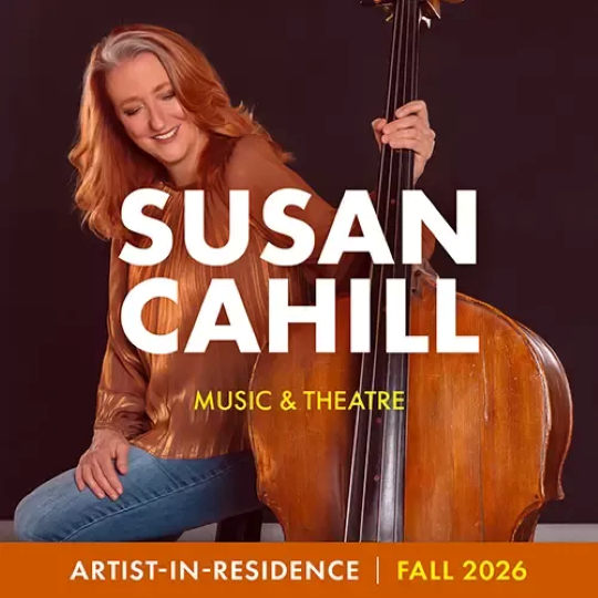 Susan Cahill Music & Theatre Artist-In-Residence | Fall 2026